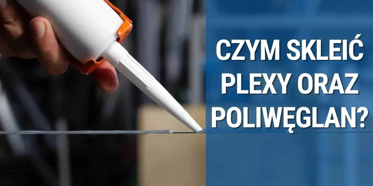 Czym kleić poliwęglan, aby uzyskać trwałe i estetyczne połączenia