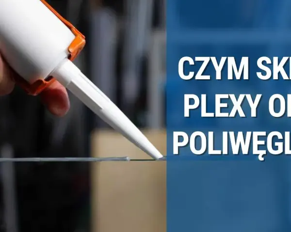 Czym kleić poliwęglan, aby uzyskać trwałe i estetyczne połączenia
