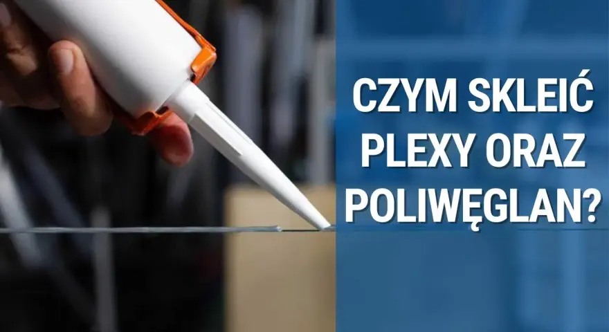 Czym kleić poliwęglan, aby uzyskać trwałe i estetyczne połączenia